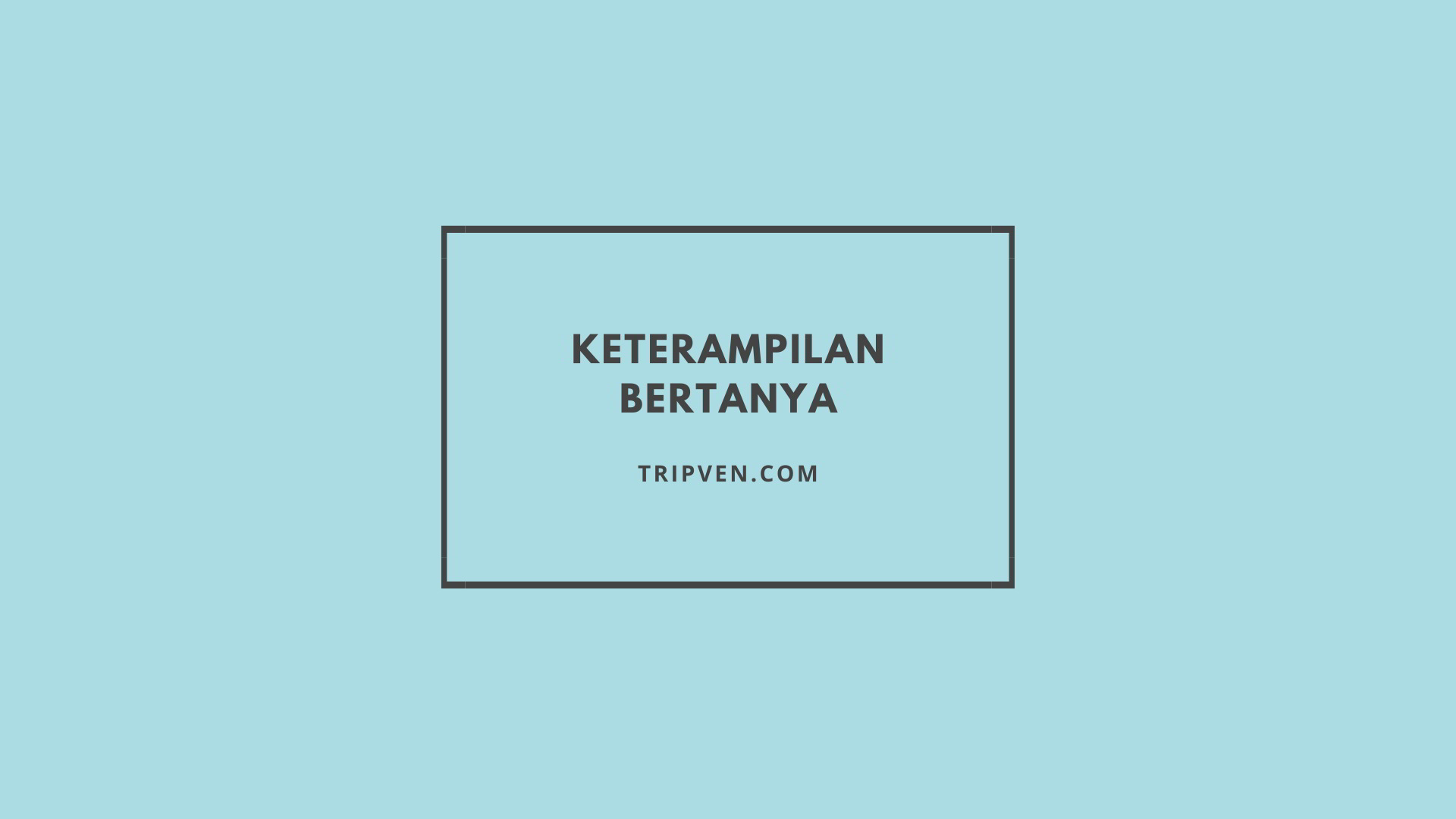 Keterampilan Bertanya Dasar dan Lanjut