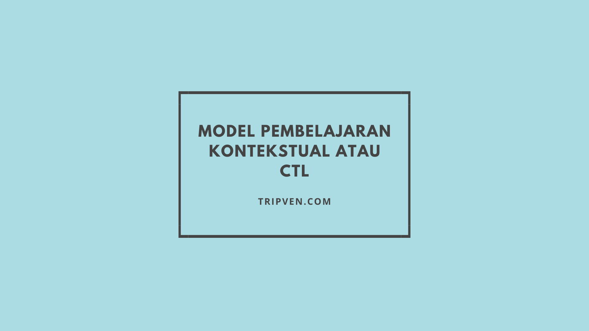 Model Pembelajaran Kontekstual CTL (Contextual Teaching and Learning)