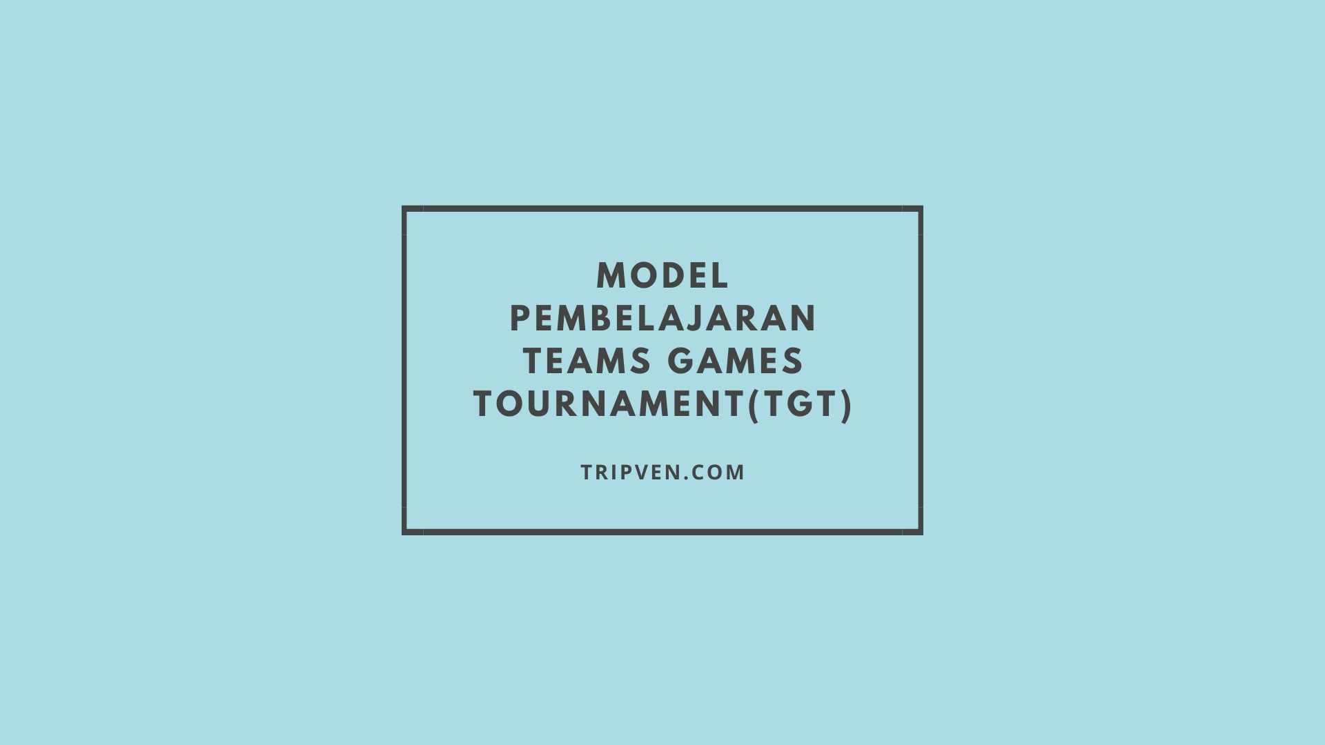 Model Pembelajaran TGT atau Teams Games Tournament