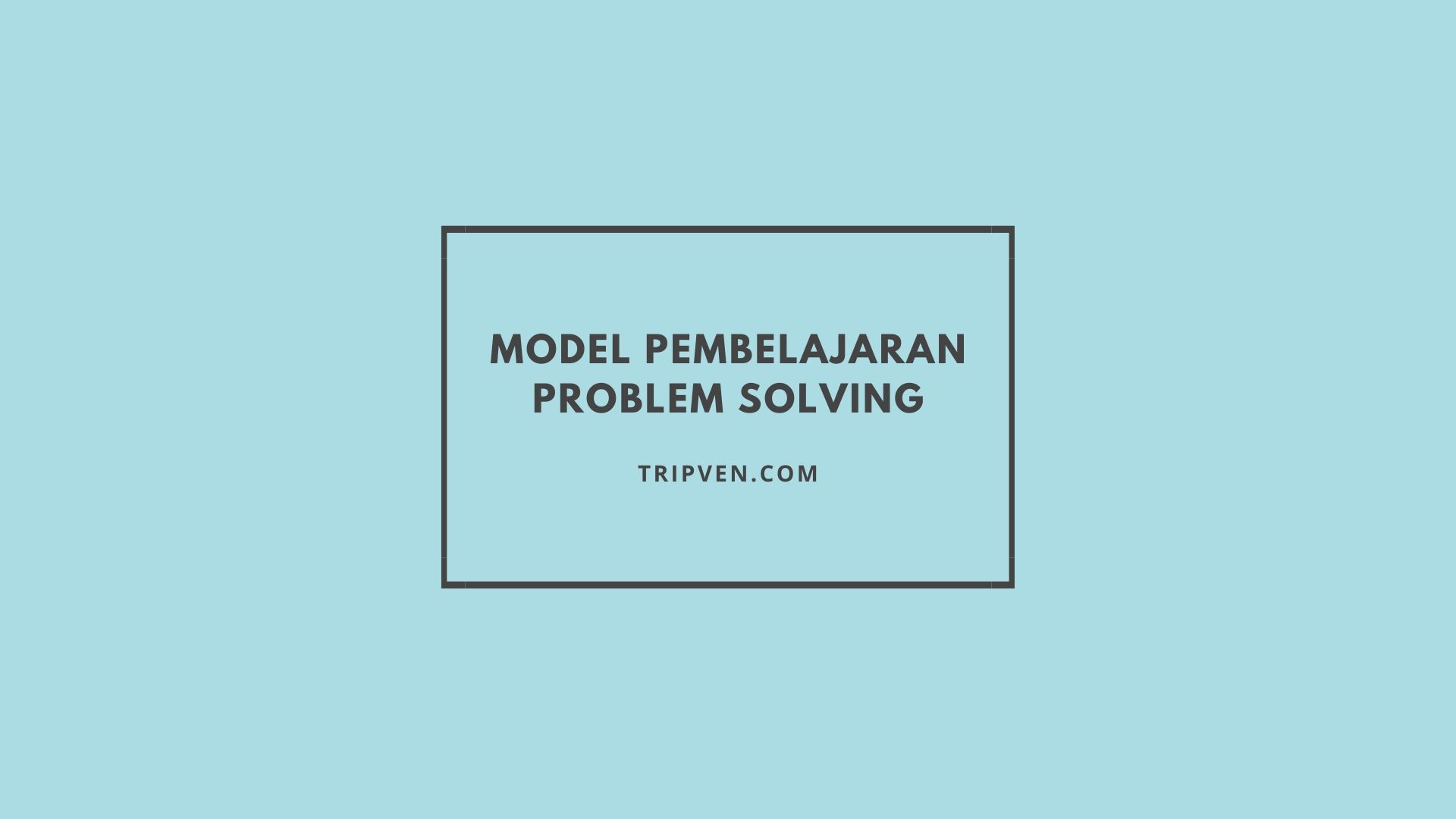 Model Pembelajaran Problem Solving