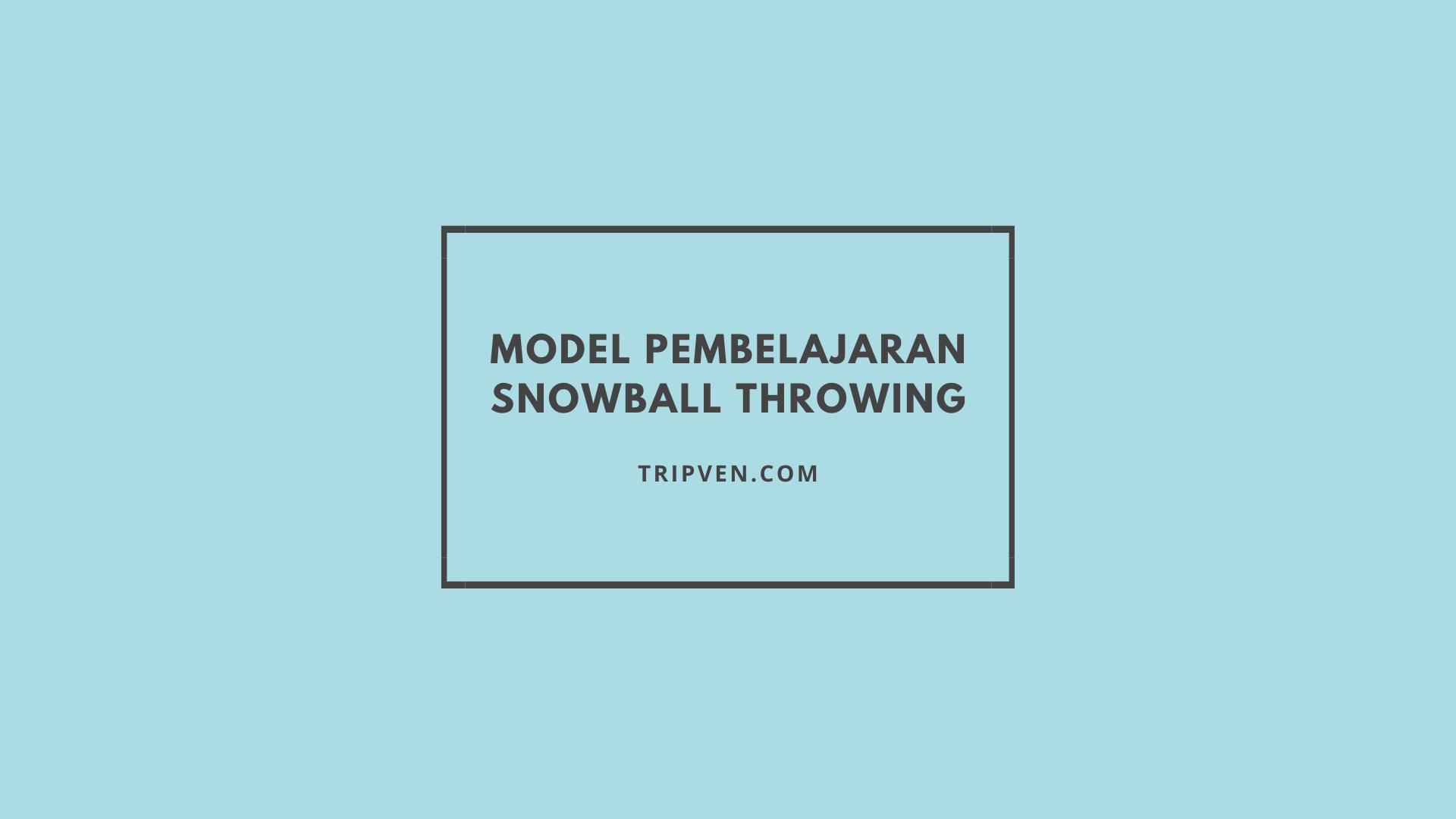 Model Pembelajaran Snowball Throwing
