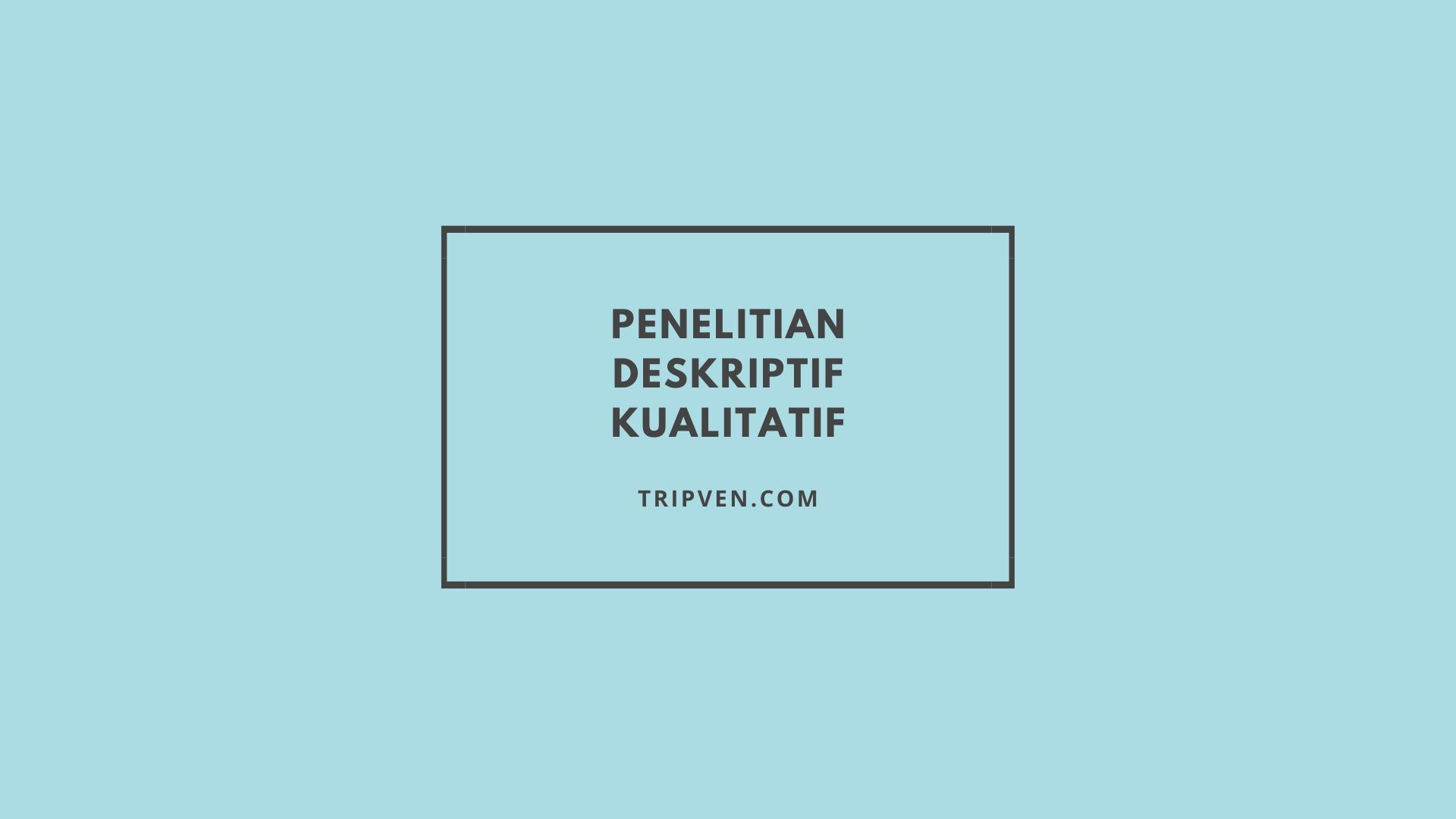 Penelitian Deskriptif Kualitatif