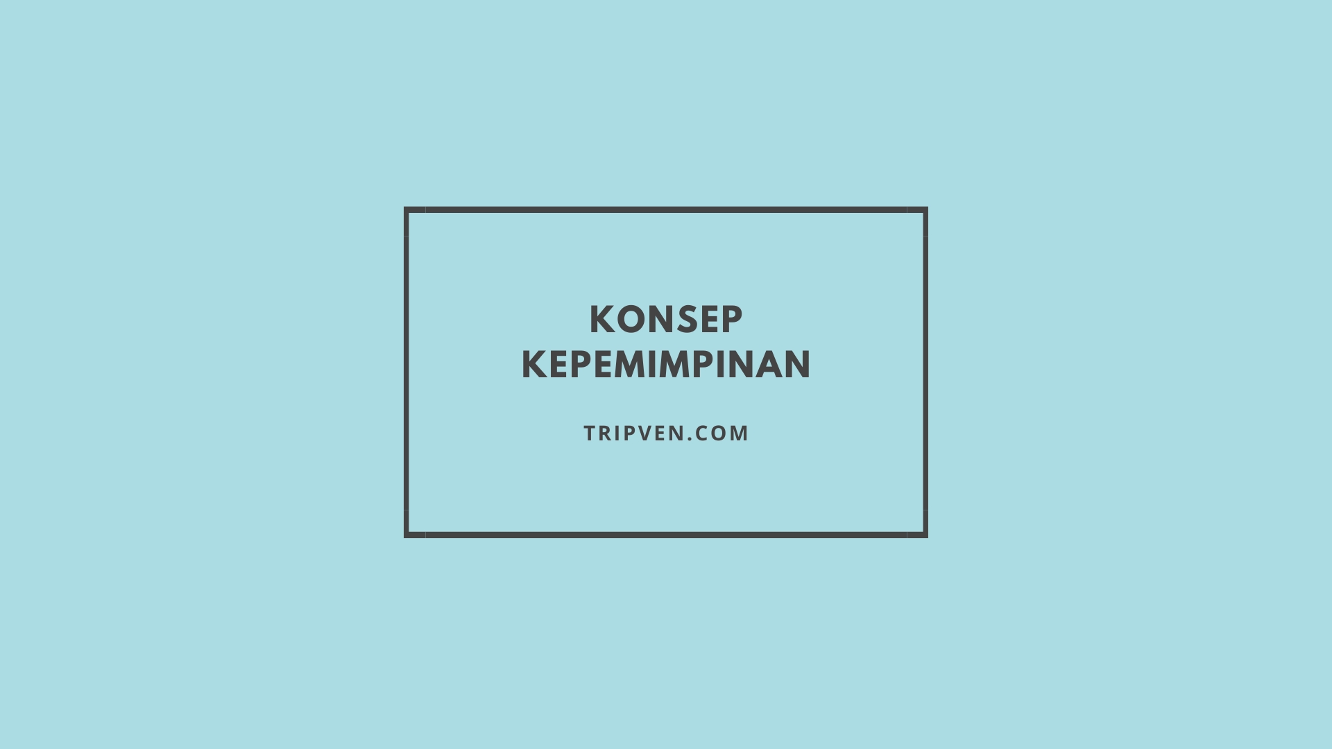 Pengertian Konsep Kepemimpinan