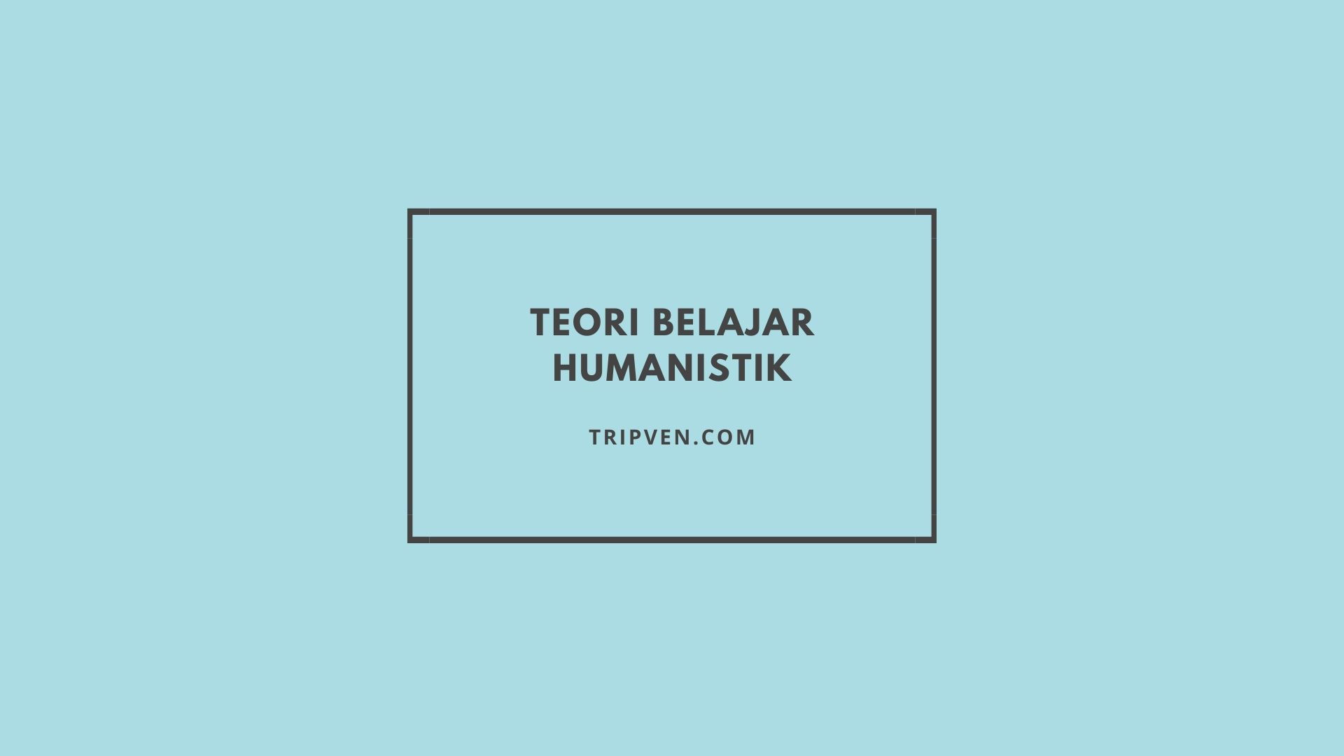 Teori Belajar Humanistik