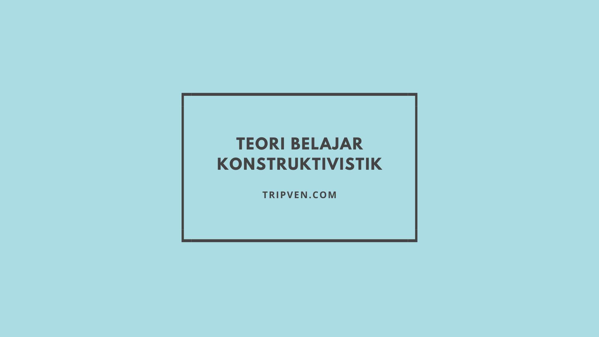 Teori Belajar Konstruktivistik