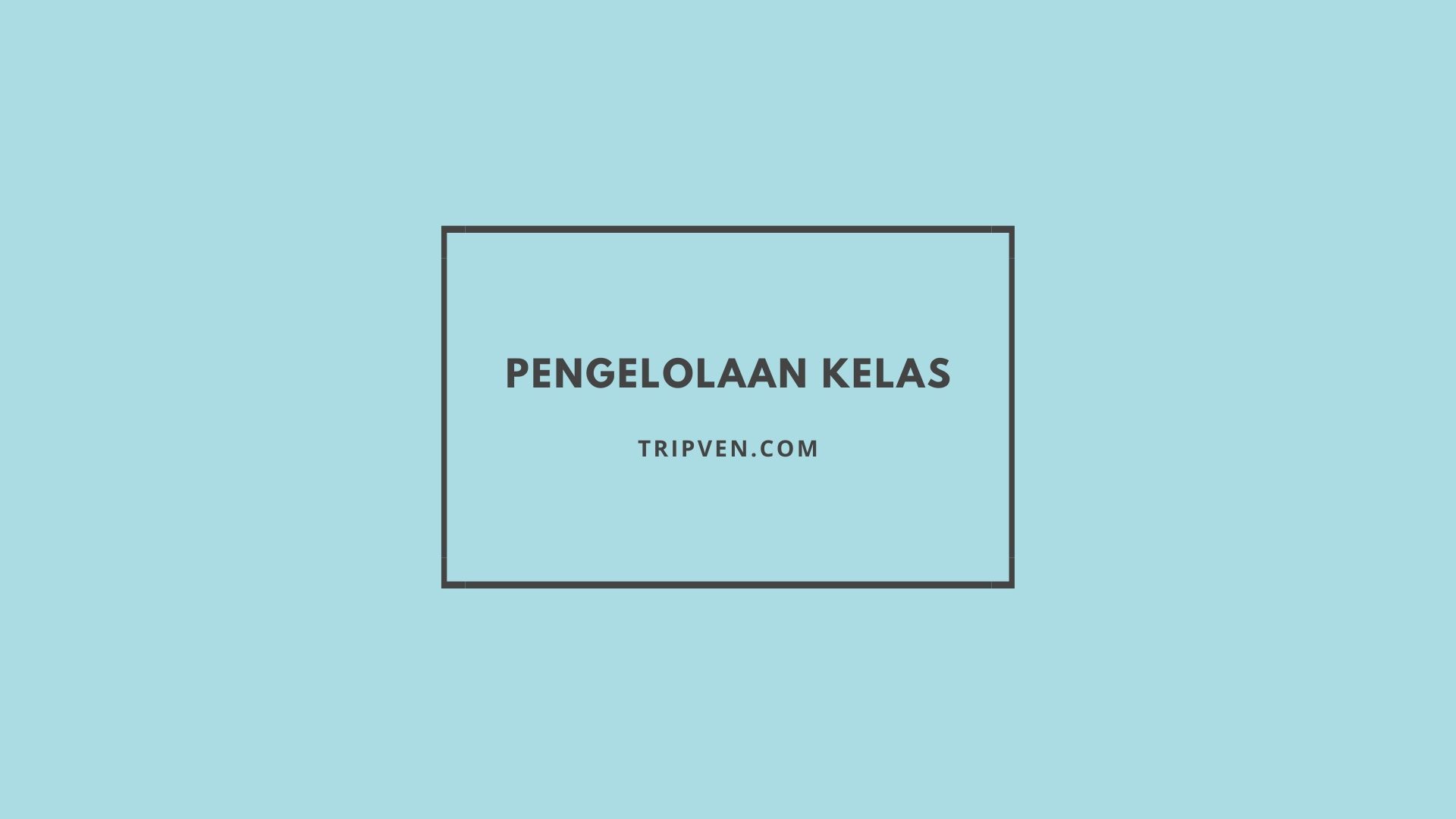 Manajemen atau Pengelolaan Kelas