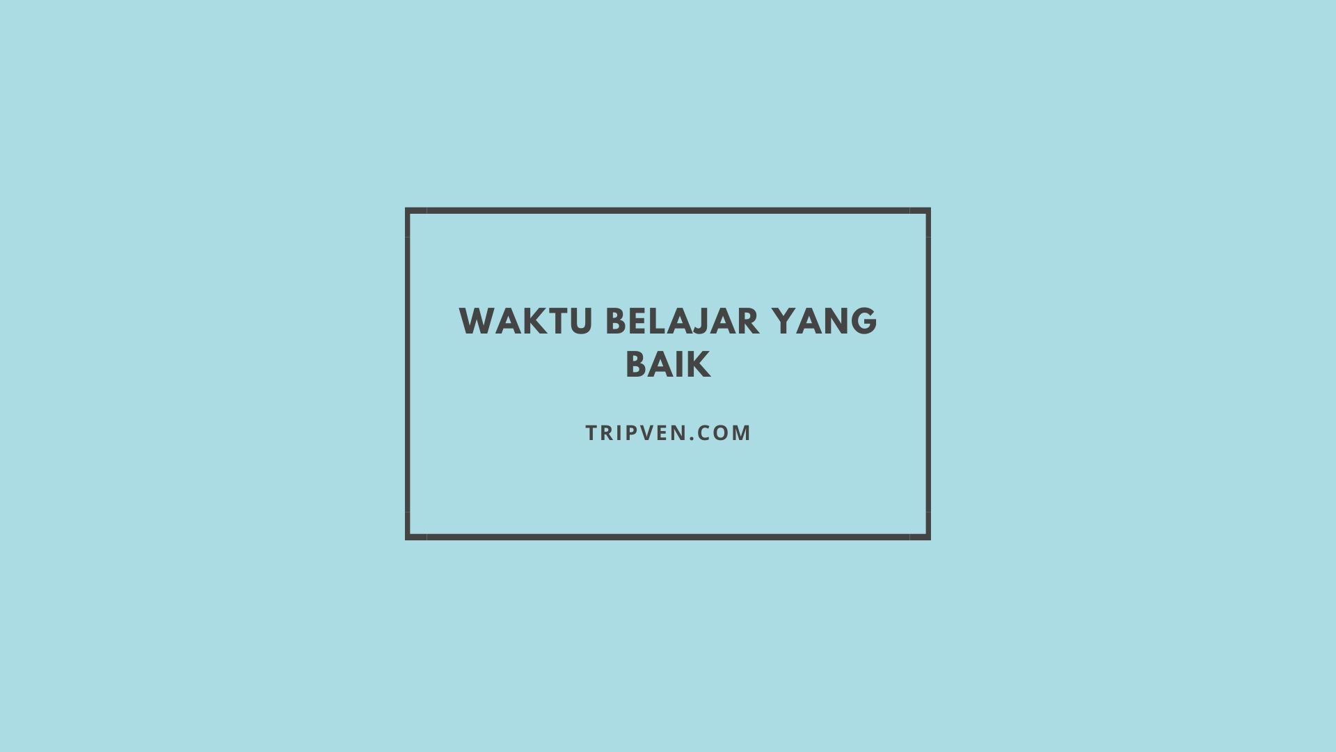 Waktu Belajar yang Baik