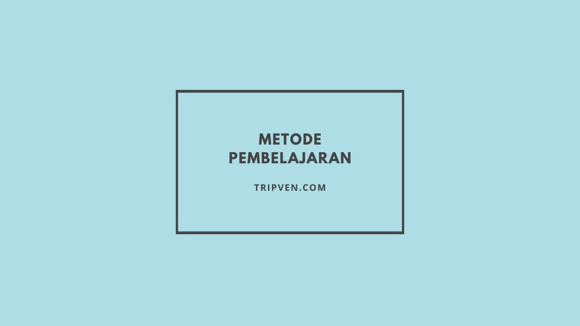 Metode Pembelajaran Macam Macam Dan Pengertiannya