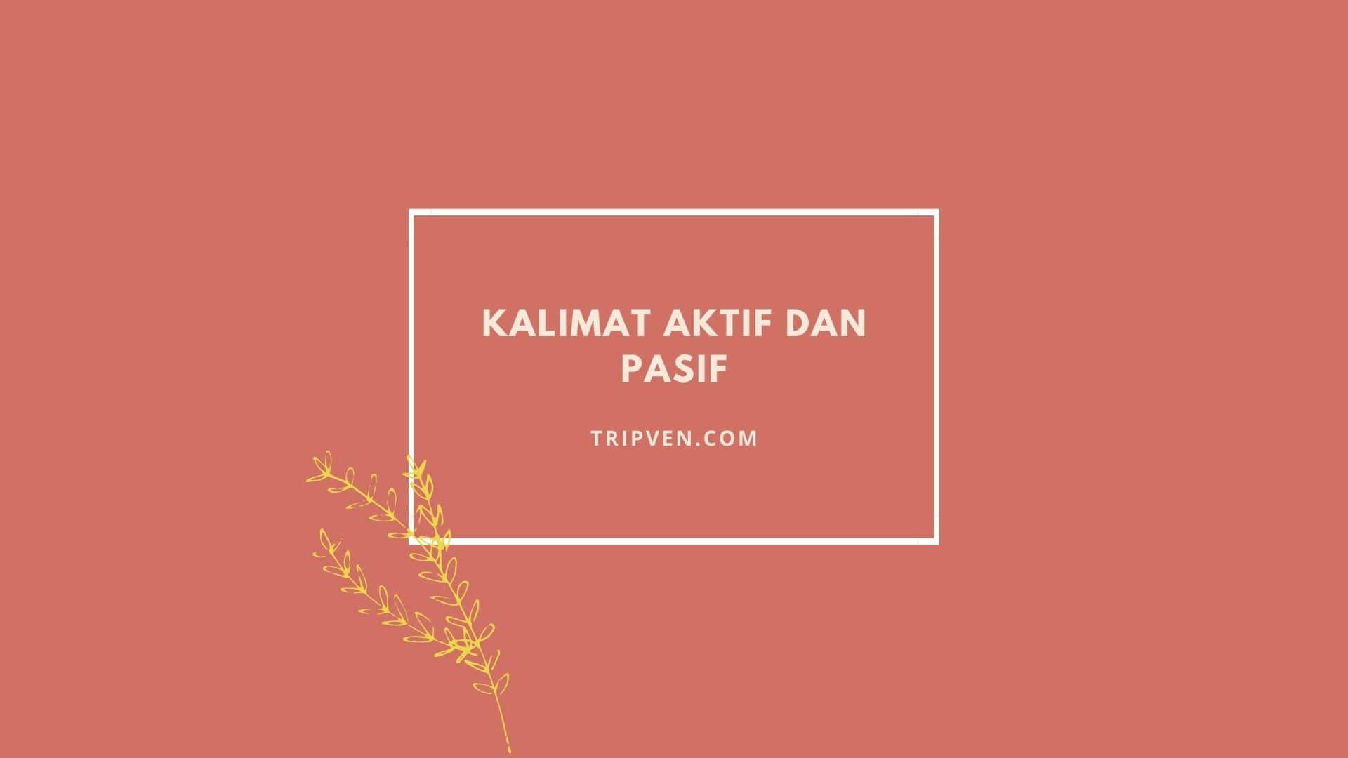 Kalimat Aktif dan Kalimat Pasif dan Contoh