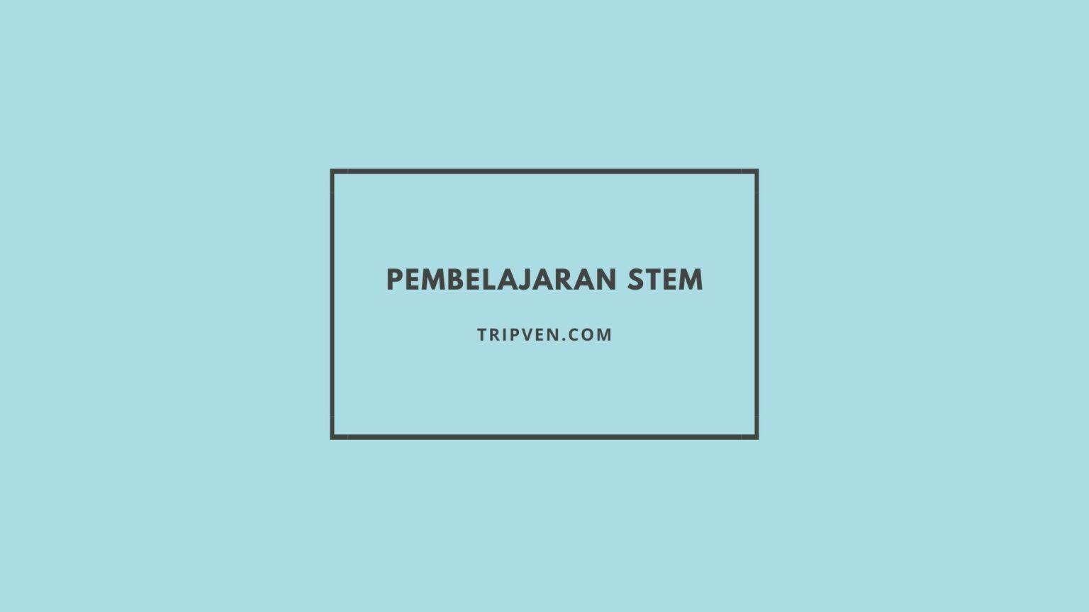 Pembelajaran STEAM Pengertian dan Kelebihan dan Kekurangan